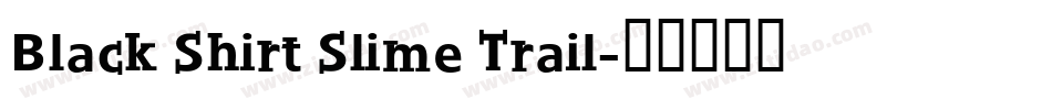 Black Shirt Slime Trail字体转换